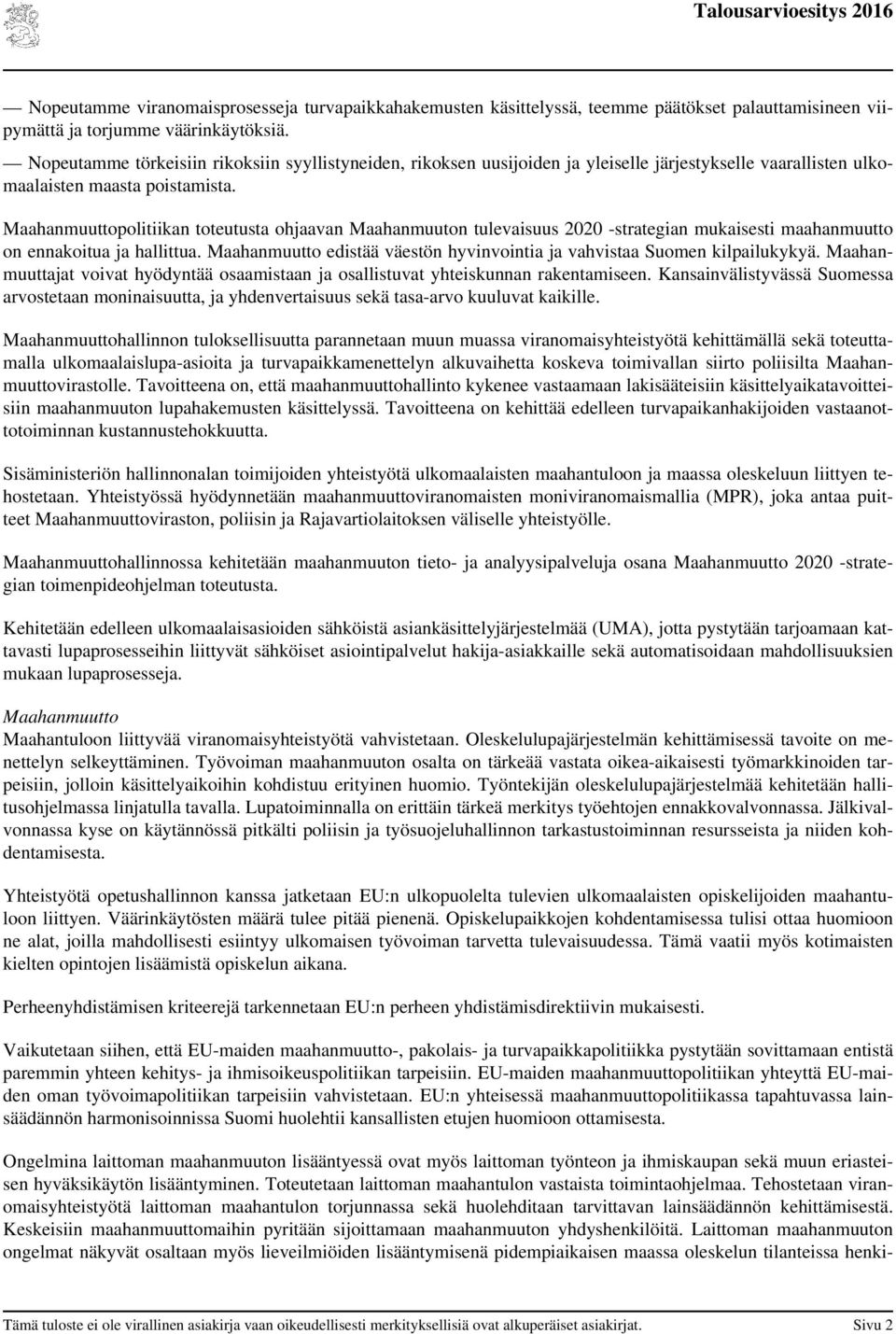 Maahanmuuttopolitiikan toteutusta ohjaavan Maahanmuuton tulevaisuus 2020 -strategian mukaisesti maahanmuutto on ennakoitua ja hallittua.
