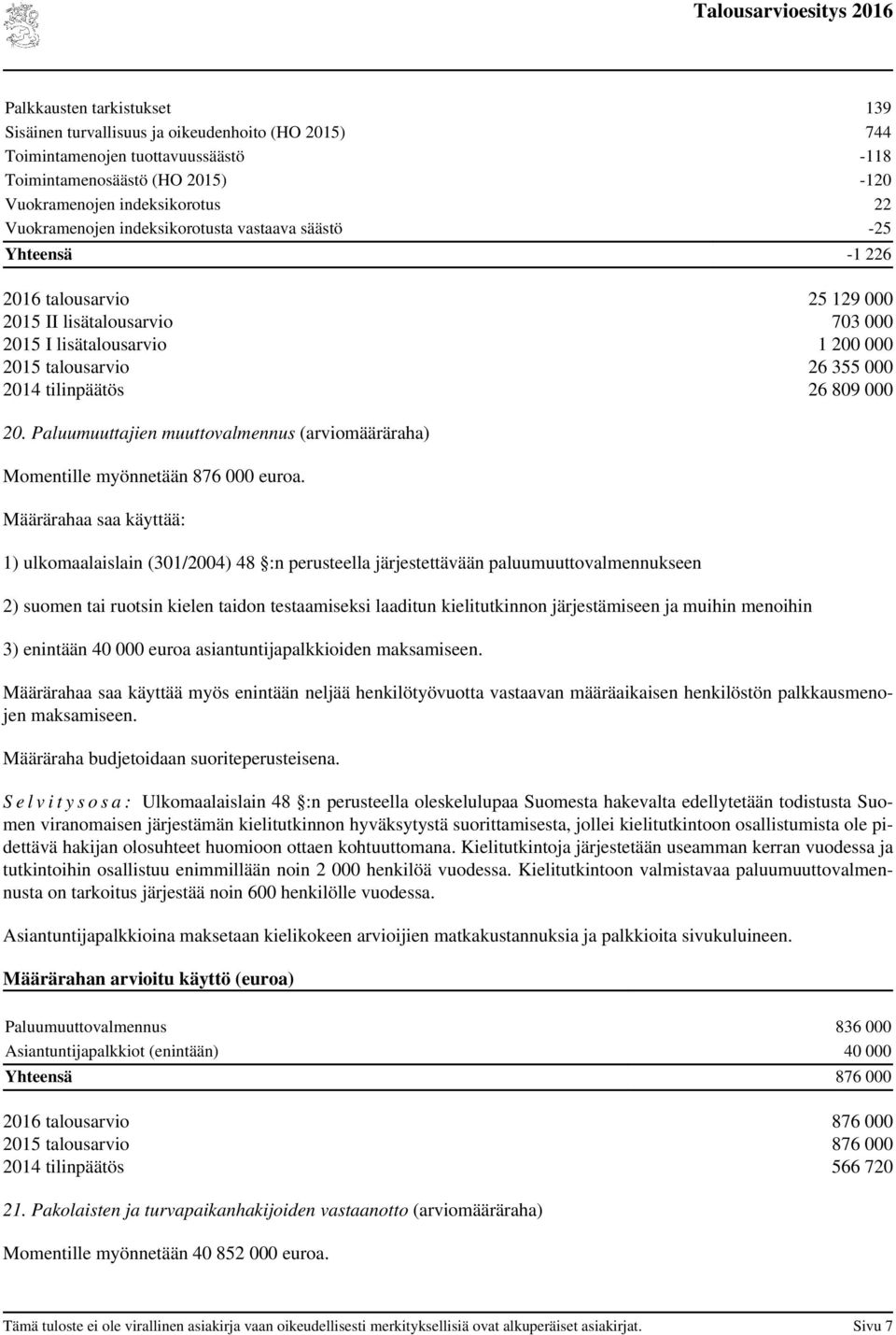 Paluumuuttajien muuttovalmennus (määräraha) Momentille myönnetään 876 000 euroa.