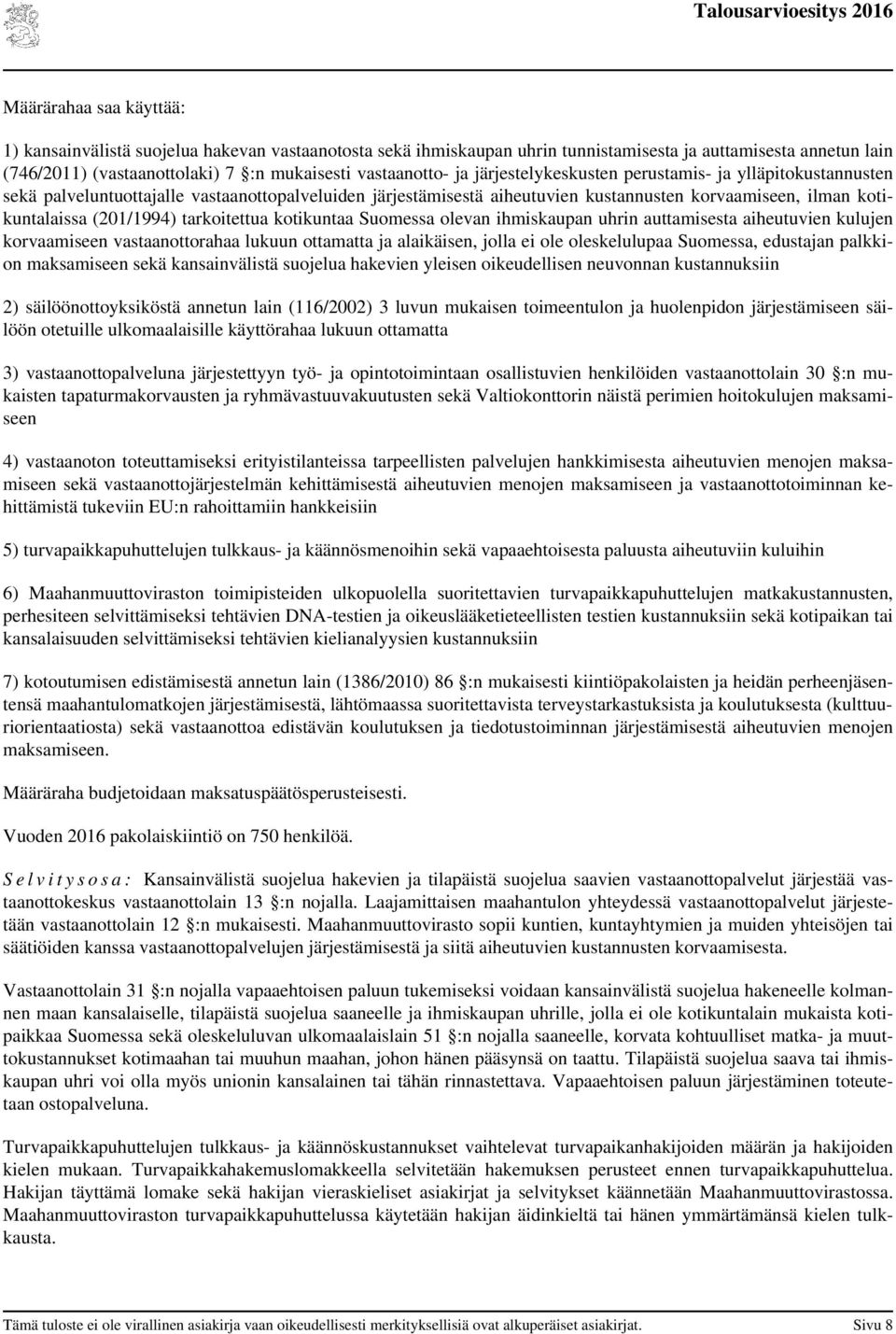 (201/1994) tarkoitettua kotikuntaa Suomessa olevan ihmiskaupan uhrin auttamisesta aiheutuvien kulujen korvaamiseen vastaanottorahaa lukuun ottamatta ja alaikäisen, jolla ei ole oleskelulupaa