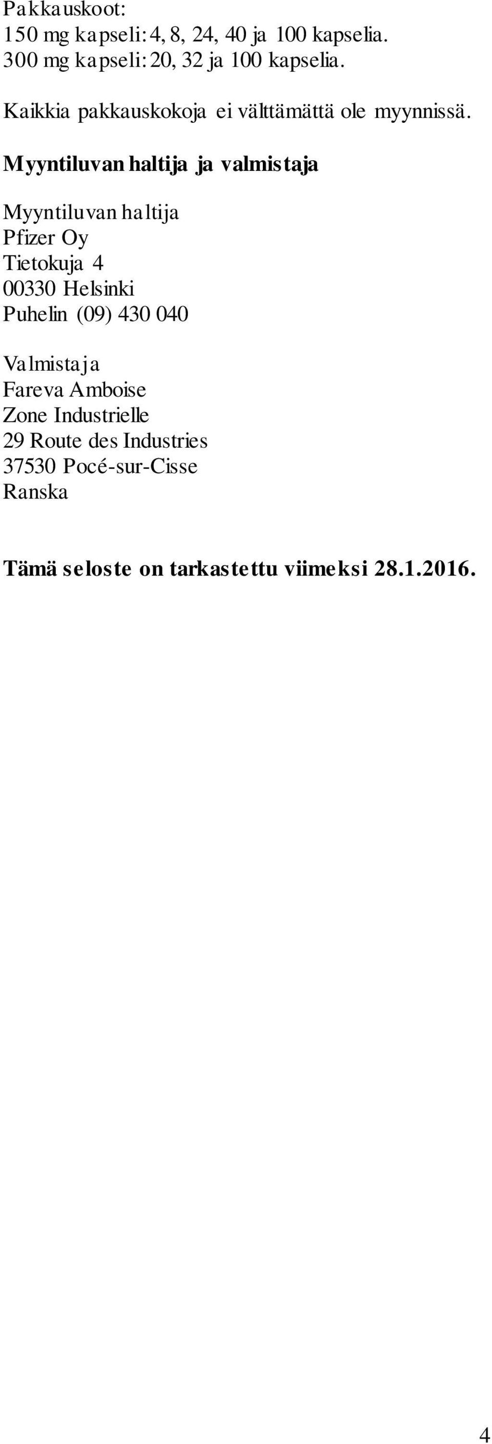 Myyntiluvan haltija ja valmistaja Myyntiluvan haltija Pfizer Oy Tietokuja 4 00330 Helsinki Puhelin