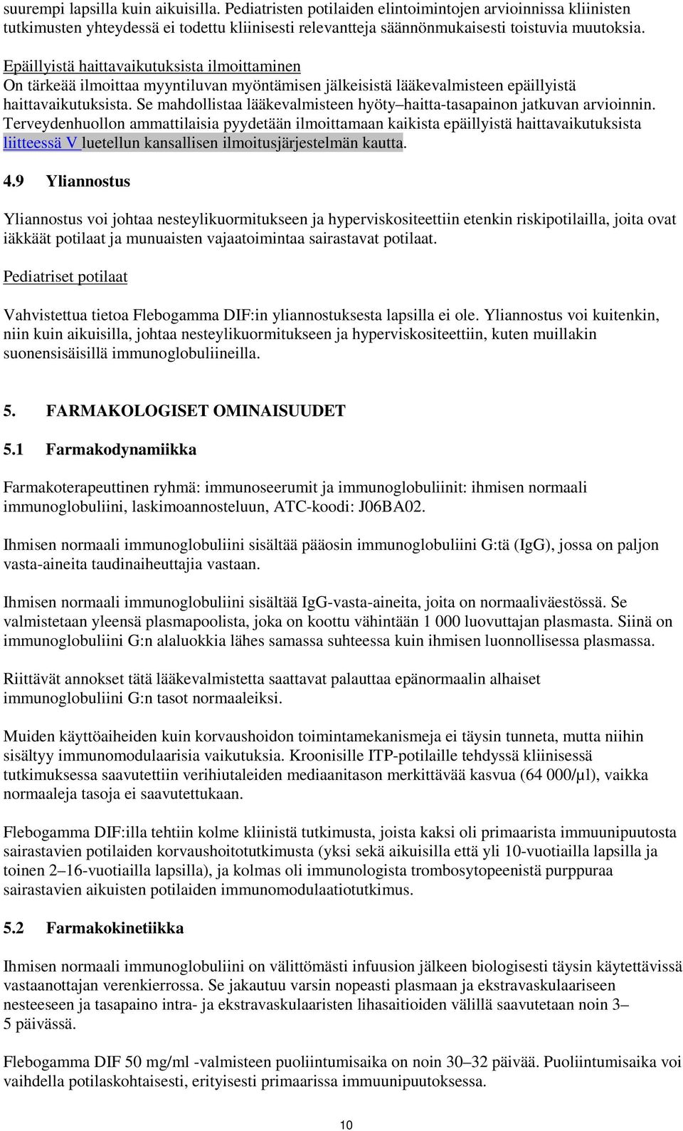 Se mahdollistaa lääkevalmisteen hyöty haitta-tasapainon jatkuvan arvioinnin.