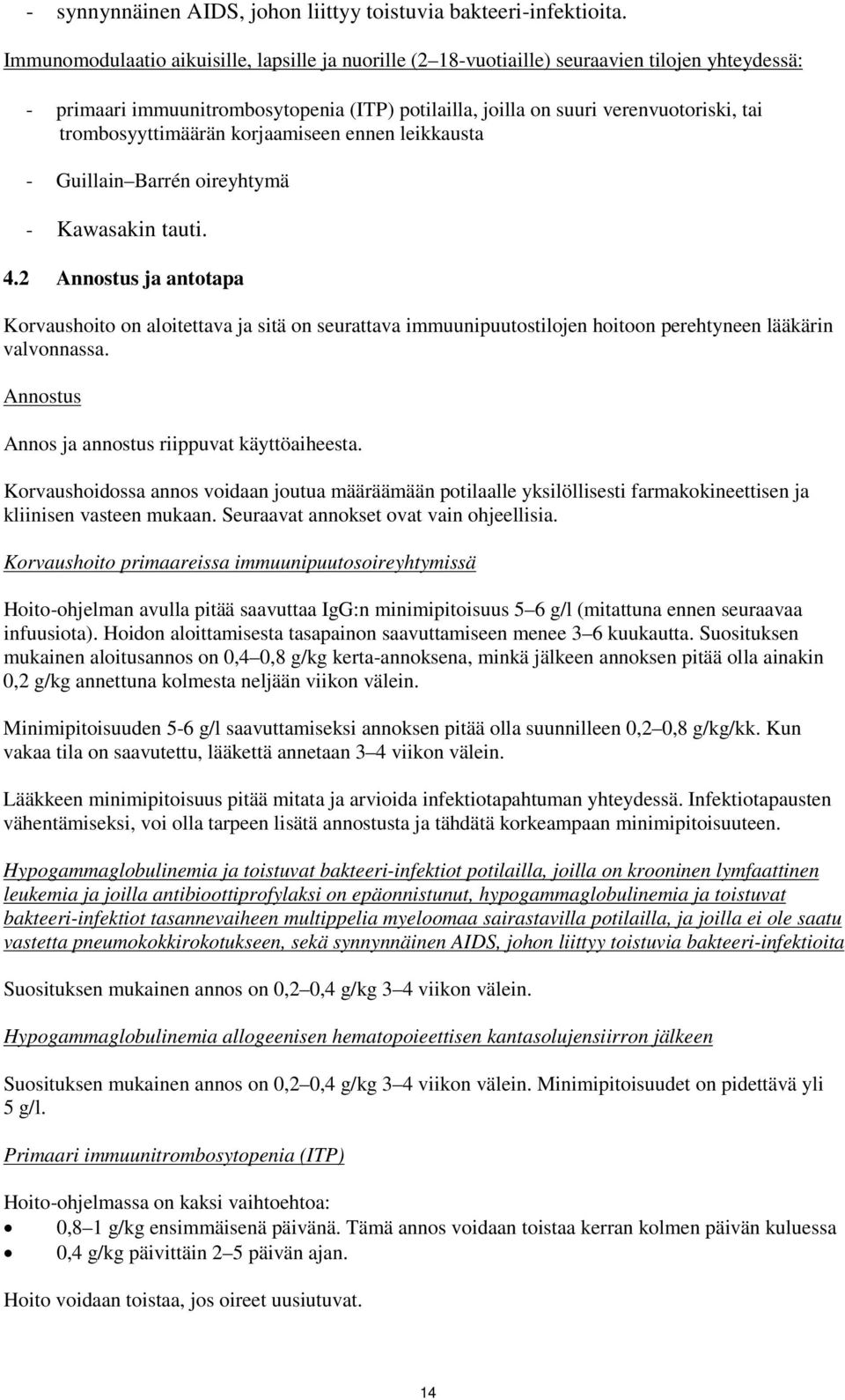trombosyyttimäärän korjaamiseen ennen leikkausta - Guillain Barrén oireyhtymä - Kawasakin tauti. 4.