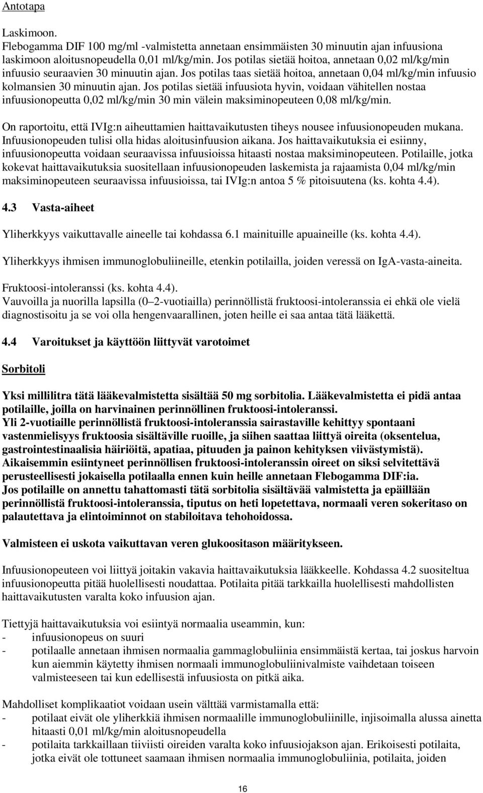 Jos potilas sietää infuusiota hyvin, voidaan vähitellen nostaa infuusionopeutta 0,02 ml/kg/min 30 min välein maksiminopeuteen 0,08 ml/kg/min.