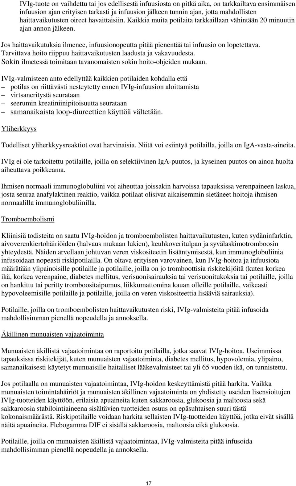 Jos haittavaikutuksia ilmenee, infuusionopeutta pitää pienentää tai infuusio on lopetettava. Tarvittava hoito riippuu haittavaikutusten laadusta ja vakavuudesta.