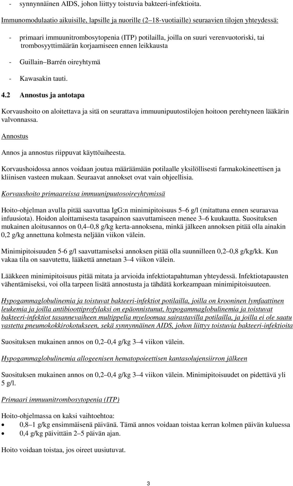 trombosyyttimäärän korjaamiseen ennen leikkausta - Guillain Barrén oireyhtymä - Kawasakin tauti. 4.