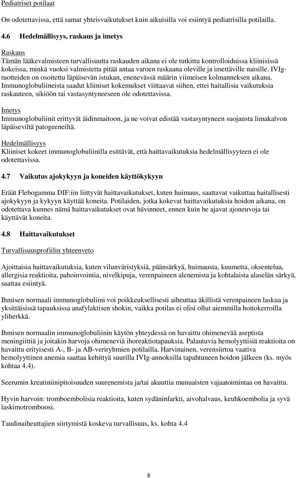 raskaana oleville ja imettäville naisille. IVIgtuotteiden on osoitettu läpäisevän istukan, enenevässä määrin viimeisen kolmanneksen aikana.