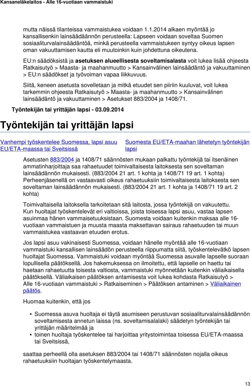 kautta eli muutoinkin kuin johdettuna oikeutena.