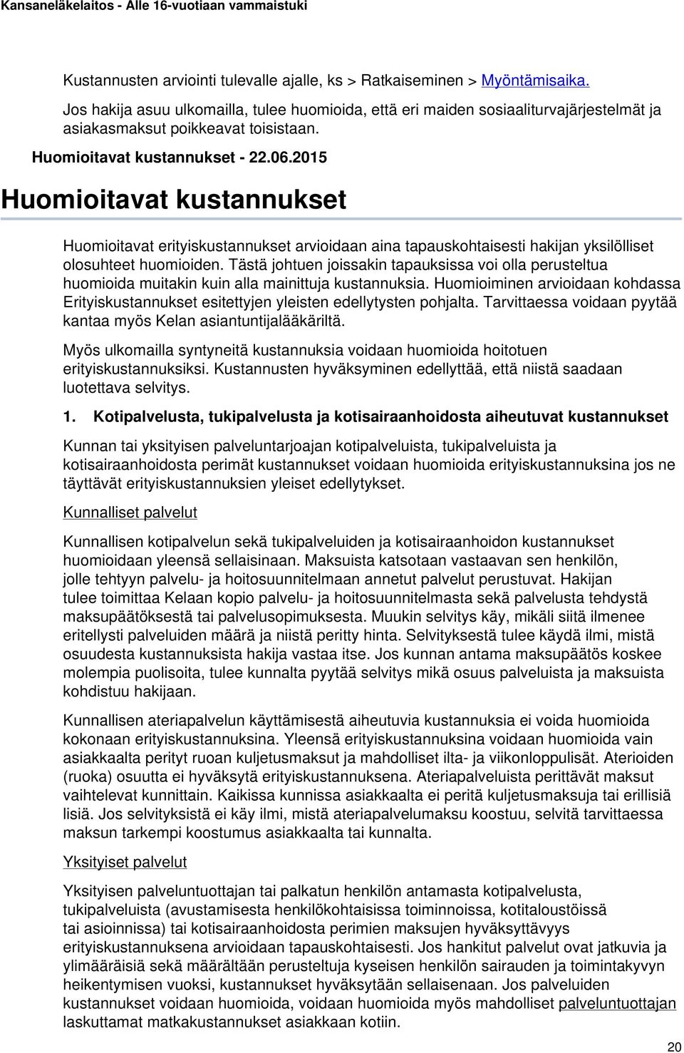 2015 Huomioitavat kustannukset Huomioitavat erityiskustannukset arvioidaan aina tapauskohtaisesti hakijan yksilölliset olosuhteet huomioiden.