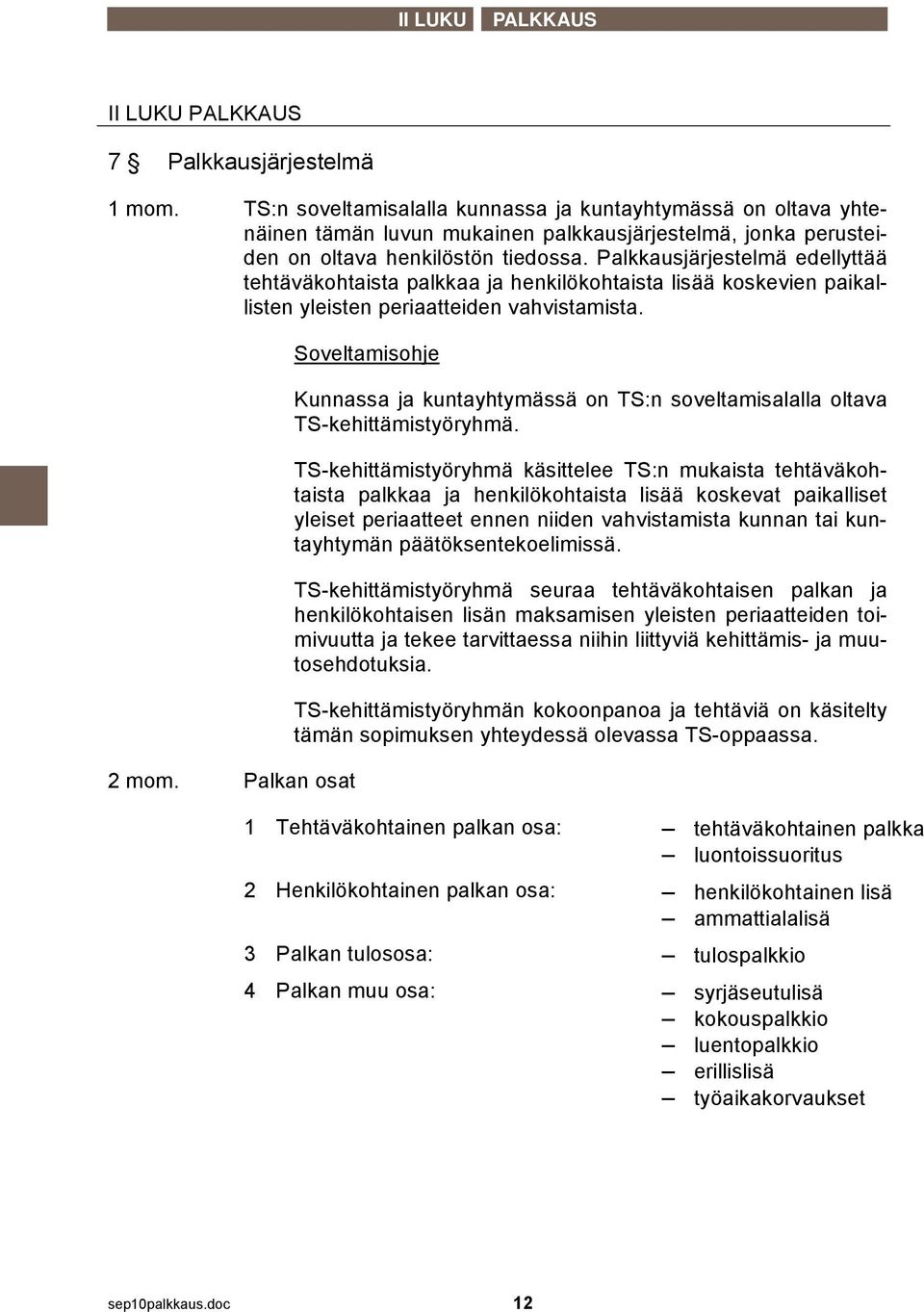 Palkkausjärjestelmä edellyttää tehtäväkohtaista palkkaa ja henkilökohtaista lisää koskevien paikallisten yleisten periaatteiden vahvistamista. 2 mom.