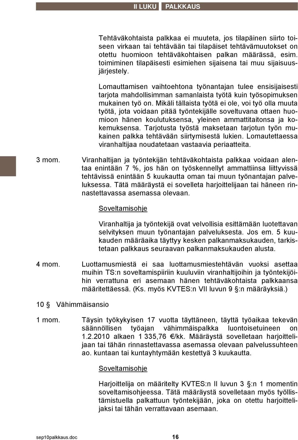 Lomauttamisen vaihtoehtona työnantajan tulee ensisijaisesti tarjota mahdollisimman samanlaista työtä kuin työsopimuksen mukainen työ on.