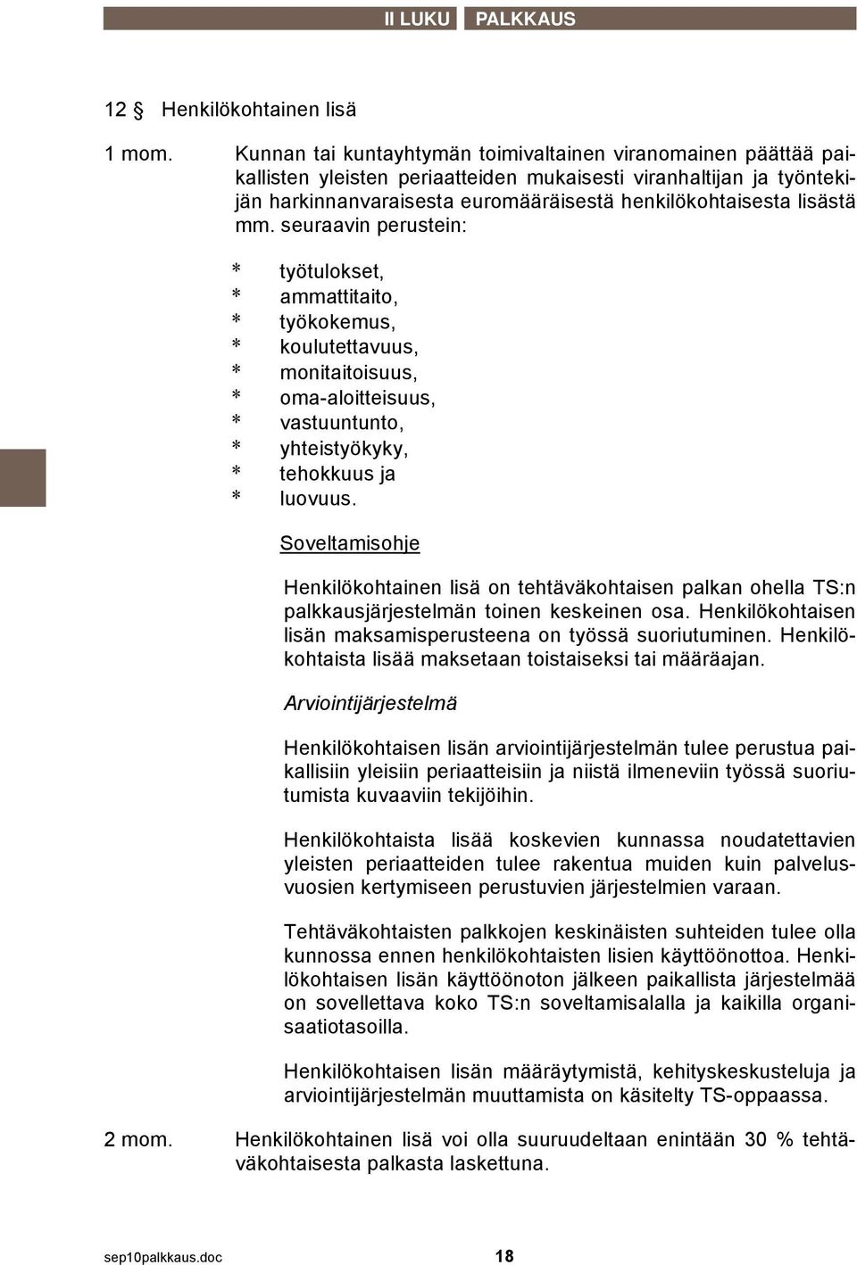 mm. seuraavin perustein: * työtulokset, * ammattitaito, * työkokemus, * koulutettavuus, * monitaitoisuus, * oma-aloitteisuus, * vastuuntunto, * yhteistyökyky, * tehokkuus ja * luovuus.