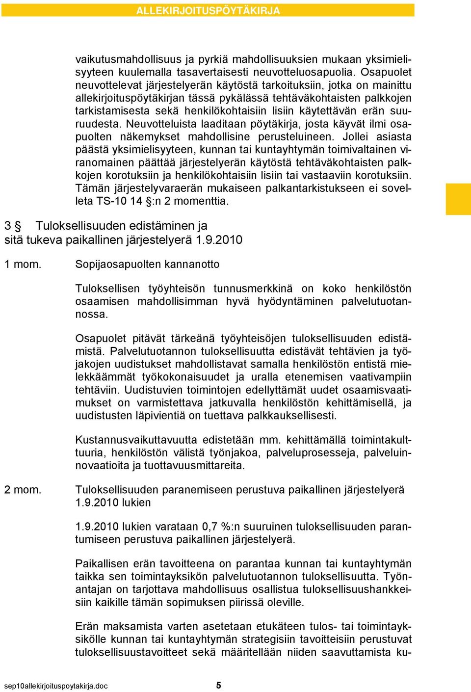 käytettävän erän suuruudesta. Neuvotteluista laaditaan pöytäkirja, josta käyvät ilmi osapuolten näkemykset mahdollisine perusteluineen.