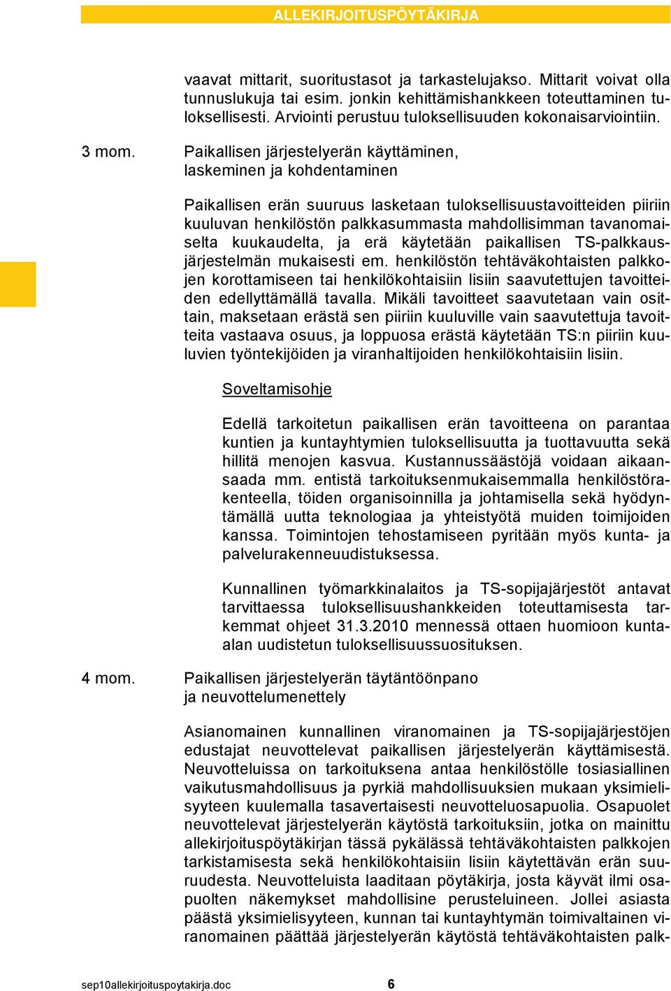 Paikallisen järjestelyerän käyttäminen, laskeminen ja kohdentaminen Paikallisen erän suuruus lasketaan tuloksellisuustavoitteiden piiriin kuuluvan henkilöstön palkkasummasta mahdollisimman