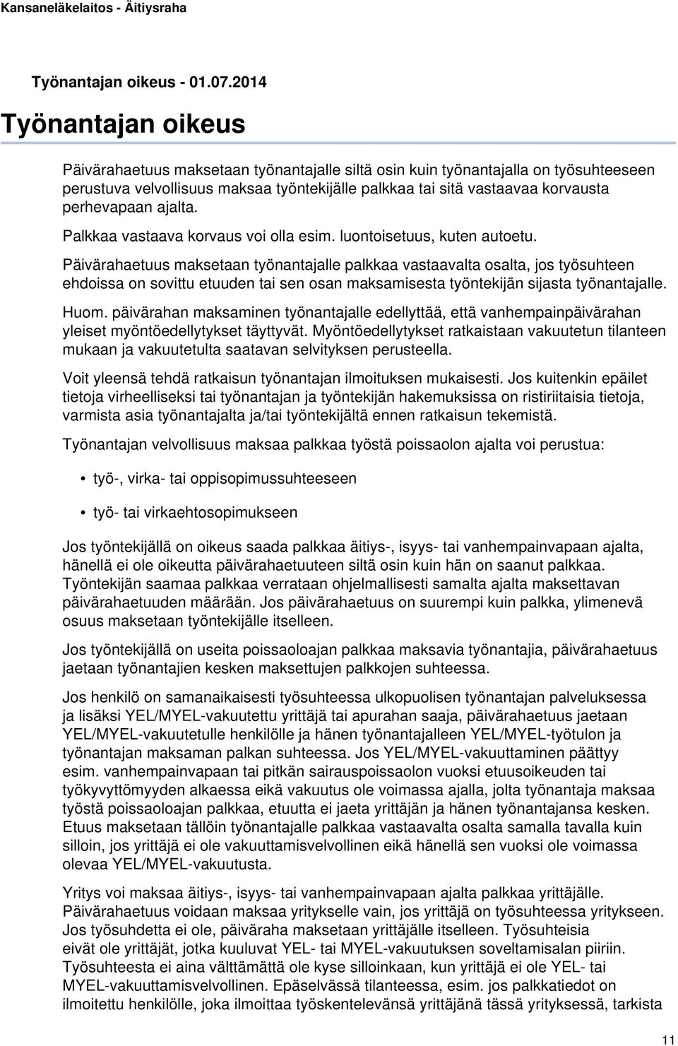 perhevapaan ajalta. Palkkaa vastaava korvaus voi olla esim. luontoisetuus, kuten autoetu.