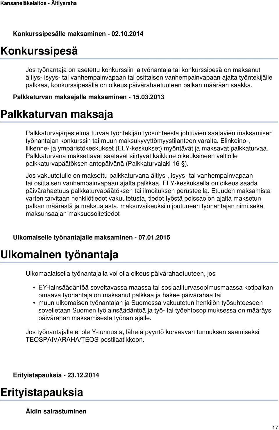 konkurssipesällä on oikeus päivärahaetuuteen palkan määrään saakka. Palkkaturvan maksajalle maksaminen - 15.03.