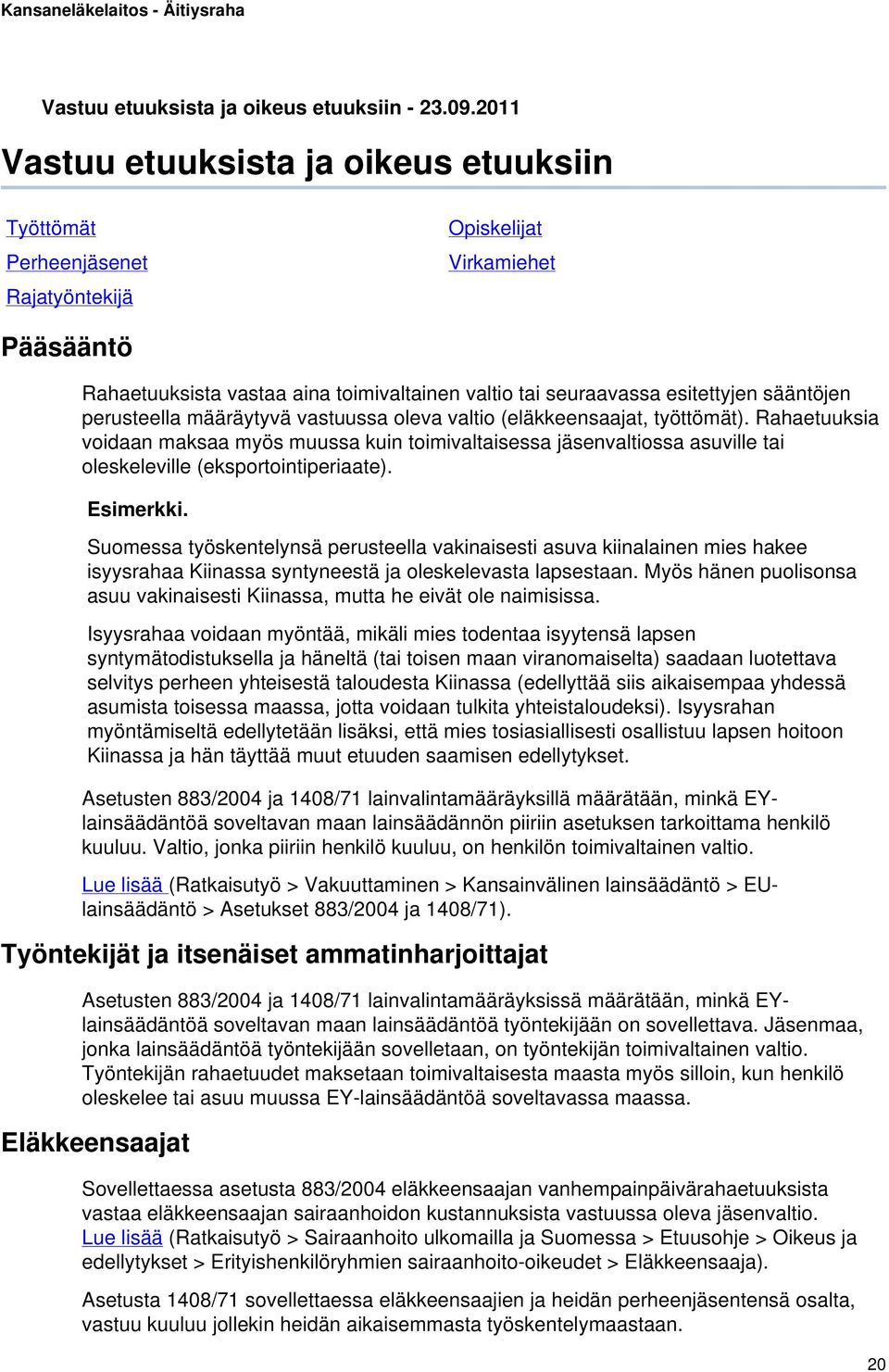 sääntöjen perusteella määräytyvä vastuussa oleva valtio (eläkkeensaajat, työttömät).