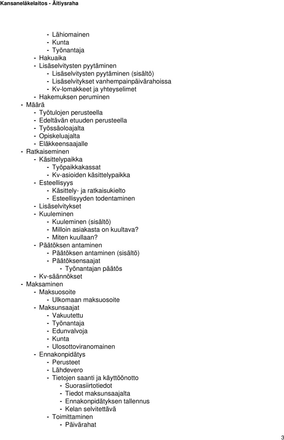 käsittelypaikka - Esteellisyys - Käsittely- ja ratkaisukielto - Esteellisyyden todentaminen - Lisäselvitykset - Kuuleminen - Kuuleminen (sisältö) - Milloin asiakasta on kuultava? - Miten kuullaan?
