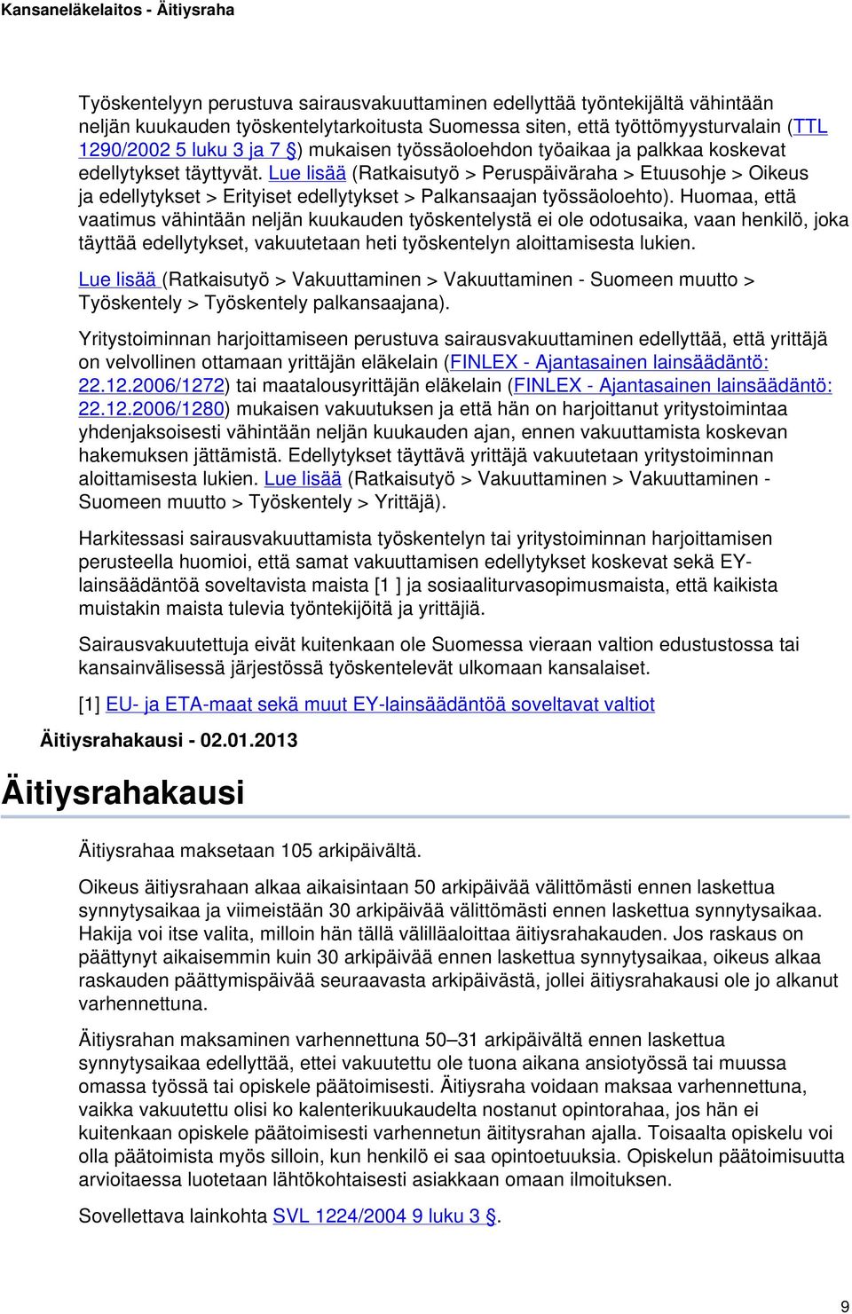 Lue lisää (Ratkaisutyö > Peruspäiväraha > Etuusohje > Oikeus ja edellytykset > Erityiset edellytykset > Palkansaajan työssäoloehto).