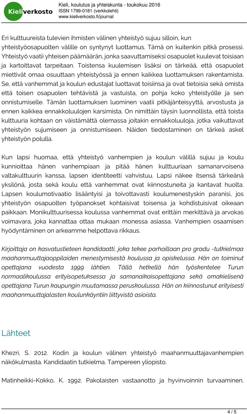 Toistensa kuulemisen lisäksi on tärkeää, että osapuolet miettivät omaa osuuttaan yhteistyössä ja ennen kaikkea luottamuksen rakentamista.