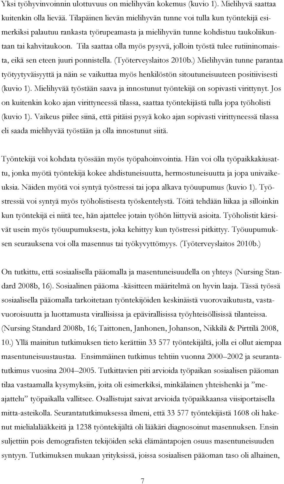 Tila saattaa olla myös pysyvä, jolloin työstä tulee rutiininomaista, eikä sen eteen juuri ponnistella. (Työterveyslaitos 2010b.