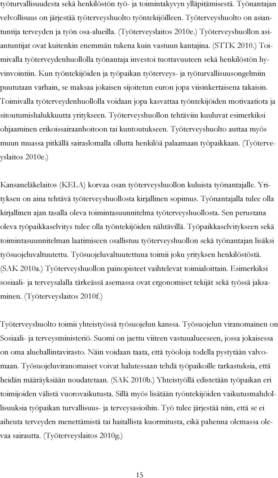 ) Toimivalla työterveydenhuollolla työnantaja investoi tuottavuuteen sekä henkilöstön hyvinvointiin.