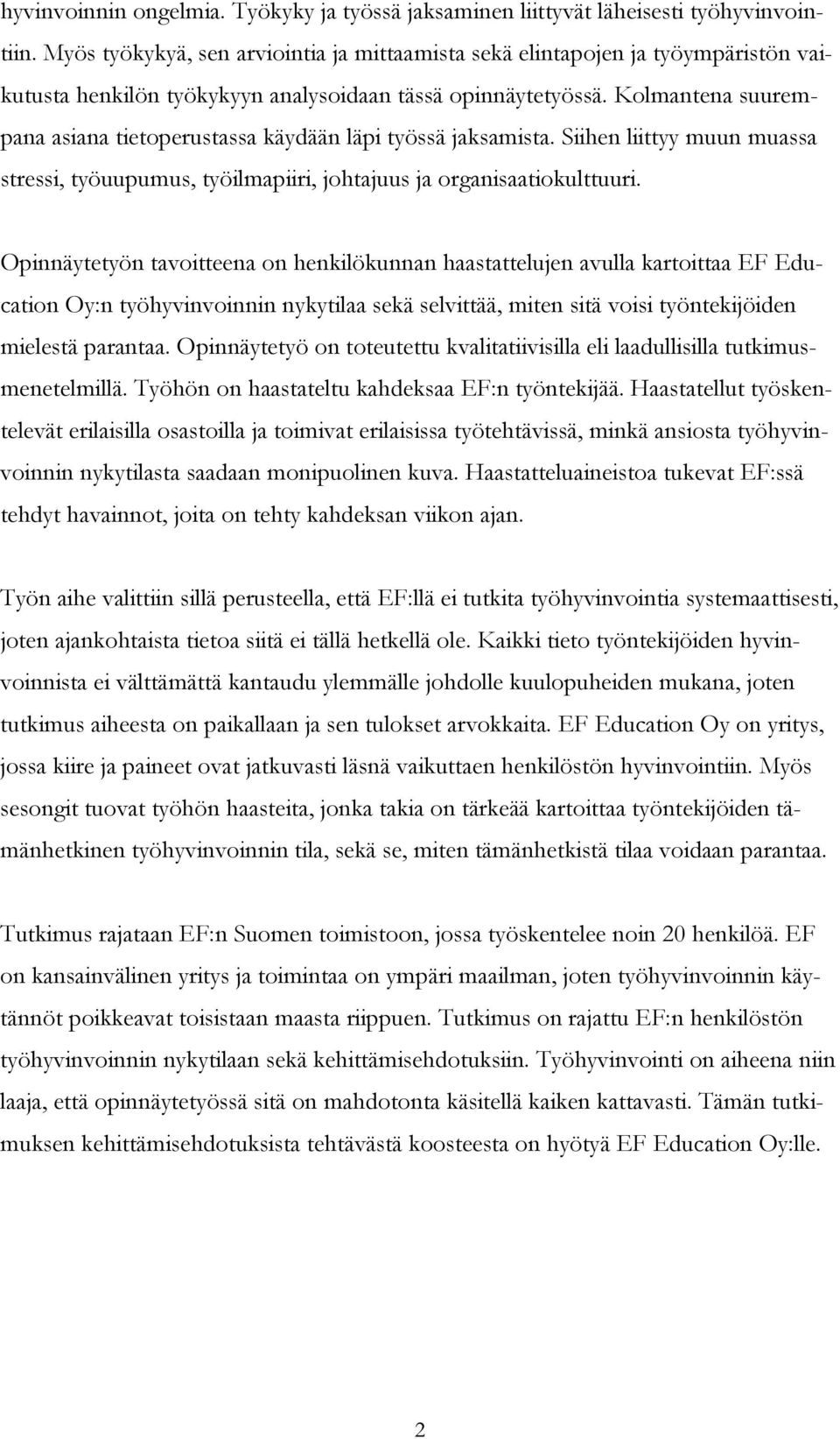 Kolmantena suurempana asiana tietoperustassa käydään läpi työssä jaksamista. Siihen liittyy muun muassa stressi, työuupumus, työilmapiiri, johtajuus ja organisaatiokulttuuri.