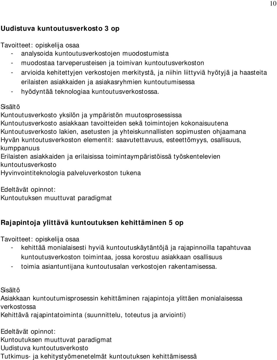 Kuntoutusverkosto yksilön ja ympäristön muutosprosessissa Kuntoutusverkosto asiakkaan tavoitteiden sekä toimintojen kokonaisuutena Kuntoutusverkosto lakien, asetusten ja yhteiskunnallisten sopimusten