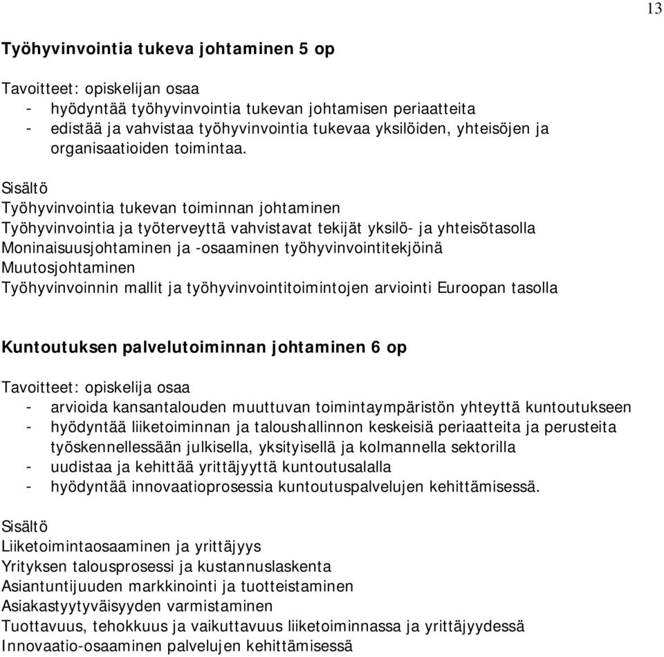 Työhyvinvointia tukevan toiminnan johtaminen Työhyvinvointia ja työterveyttä vahvistavat tekijät yksilö- ja yhteisötasolla Moninaisuusjohtaminen ja -osaaminen työhyvinvointitekjöinä Muutosjohtaminen
