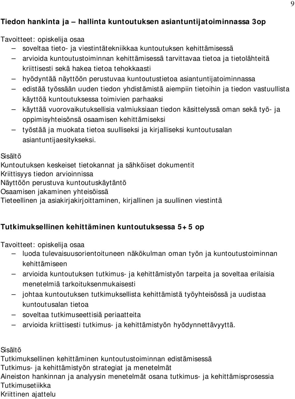 tiedon vastuullista käyttöä kuntoutuksessa toimivien parhaaksi käyttää vuorovaikutuksellisia valmiuksiaan tiedon käsittelyssä oman sekä työ- ja oppimisyhteisönsä osaamisen kehittämiseksi työstää ja