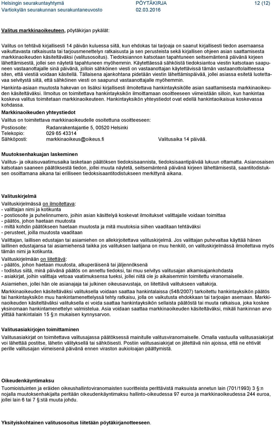 (valitusosoitus). Tiedoksiannon katsotaan tapahtuneen seitsemäntenä päivänä kirjeen lähettämisestä, jollei sen näytetä tapahtuneen myöhemmin.