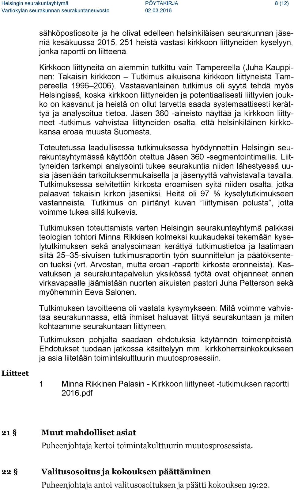 Kirkkoon liittyneitä on aiemmin tutkittu vain Tampereella (Juha Kauppinen: Takaisin kirkkoon Tutkimus aikuisena kirkkoon liittyneistä Tampereella 1996 2006).