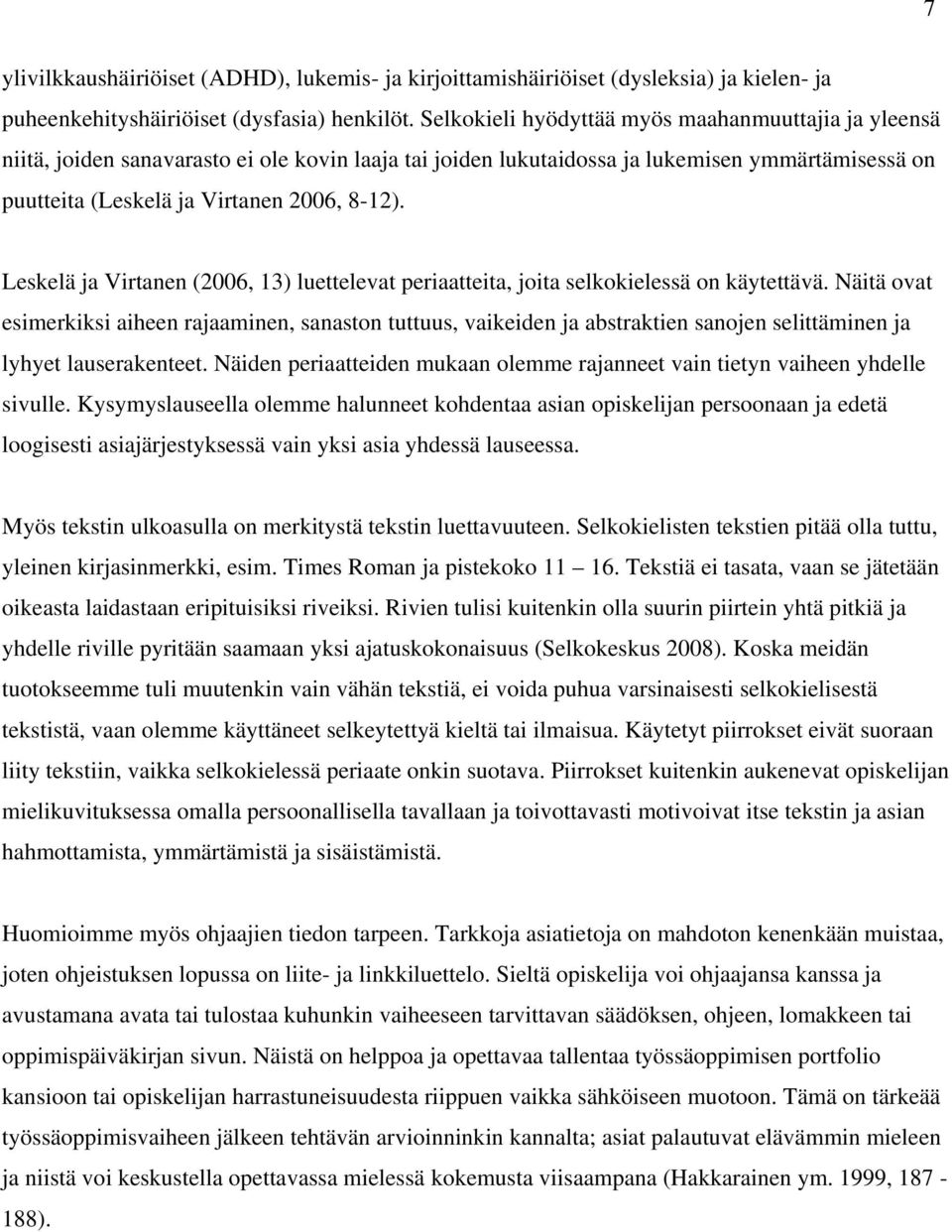 Leskelä ja Virtanen (2006, 13) luettelevat periaatteita, joita selkokielessä on käytettävä.