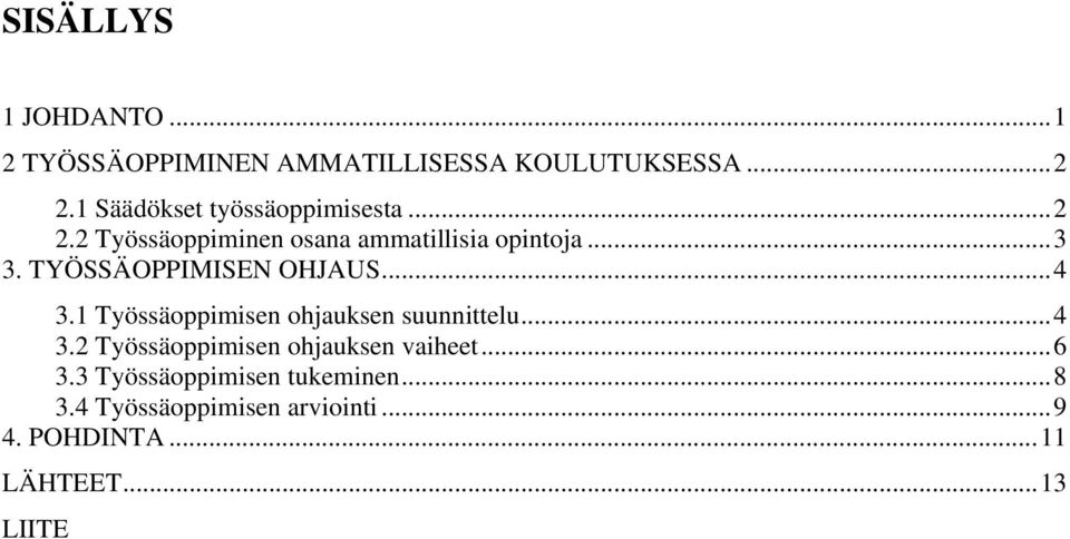 TYÖSSÄOPPIMISEN OHJAUS...4 3.1 Työssäoppimisen ohjauksen suunnittelu...4 3.2 Työssäoppimisen ohjauksen vaiheet.