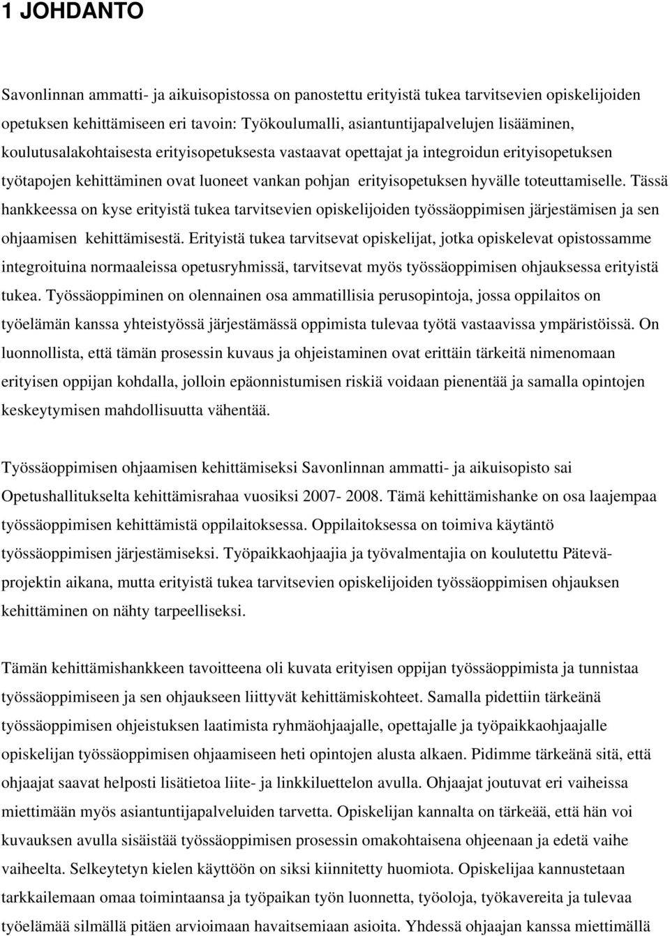 Tässä hankkeessa on kyse erityistä tukea tarvitsevien opiskelijoiden työssäoppimisen järjestämisen ja sen ohjaamisen kehittämisestä.