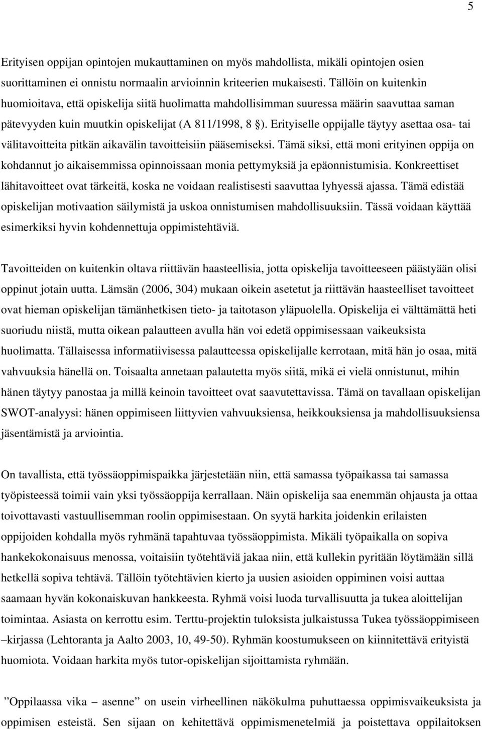 Erityiselle oppijalle täytyy asettaa osa- tai välitavoitteita pitkän aikavälin tavoitteisiin pääsemiseksi.