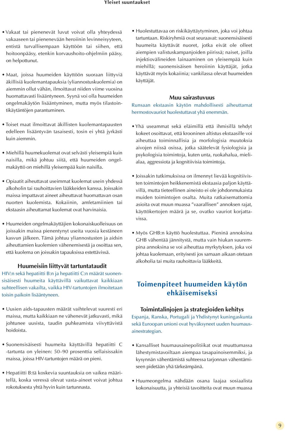Maat, joissa huumeiden käyttöön suoraan liittyviä äkillisiä kuolemantapauksia (yliannostuskuolemia) on aiemmin ollut vähän, ilmoittavat niiden viime vuosina huomattavasti lisääntyneen.