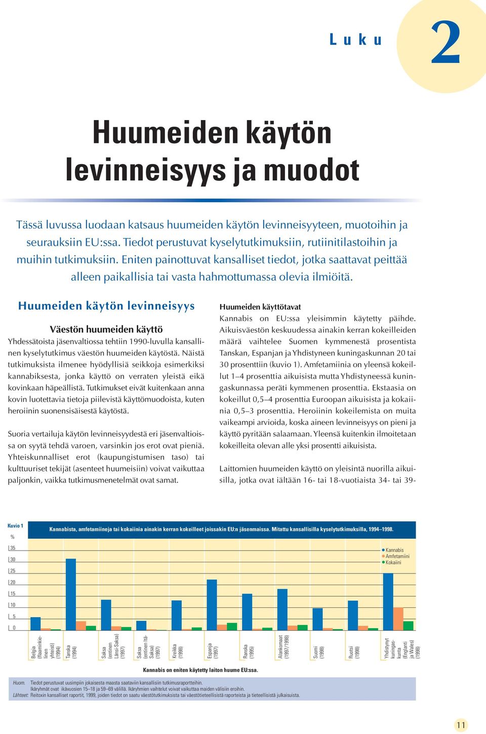Eniten painottuvat kansalliset tiedot, jotka saattavat peittää alleen paikallisia tai vasta hahmottumassa olevia ilmiöitä.