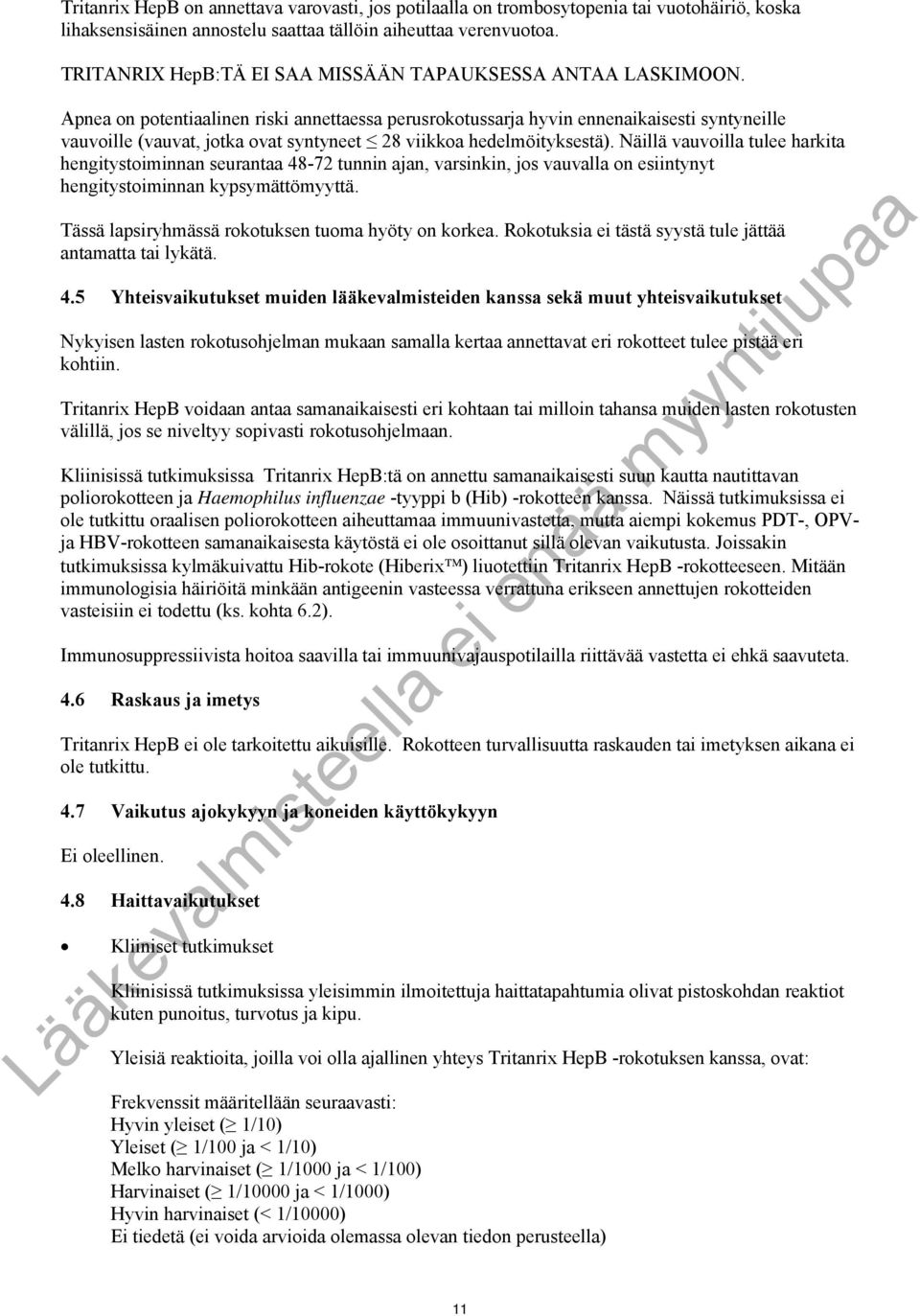 Apnea on potentiaalinen riski annettaessa perusrokotussarja hyvin ennenaikaisesti syntyneille vauvoille (vauvat, jotka ovat syntyneet 28 viikkoa hedelmöityksestä).