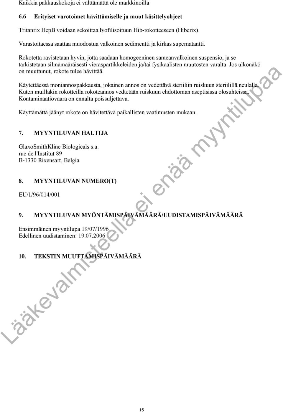 Rokotetta ravistetaan hyvin, jotta saadaan homogeeninen sameanvalkoinen suspensio, ja se tarkistetaan silmämääräisesti vieraspartikkeleiden ja/tai fysikaalisten muutosten varalta.
