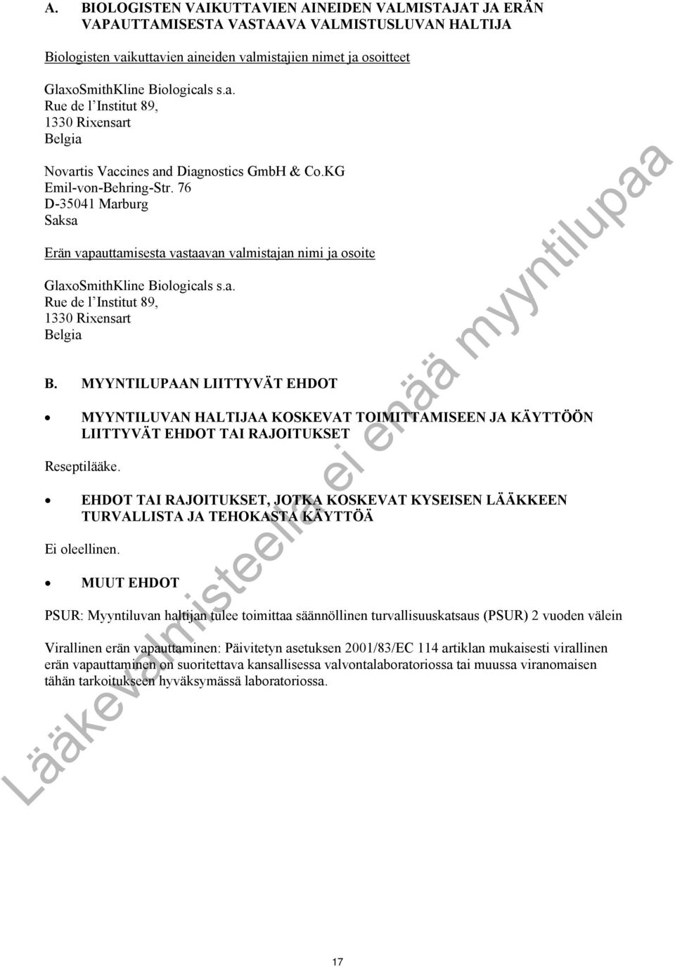 76 D-35041 Marburg Saksa Erän vapauttamisesta vastaavan valmistajan nimi ja osoite GlaxoSmithKline Biologicals s.a. Rue de l Institut 89, 1330 Rixensart Belgia B.