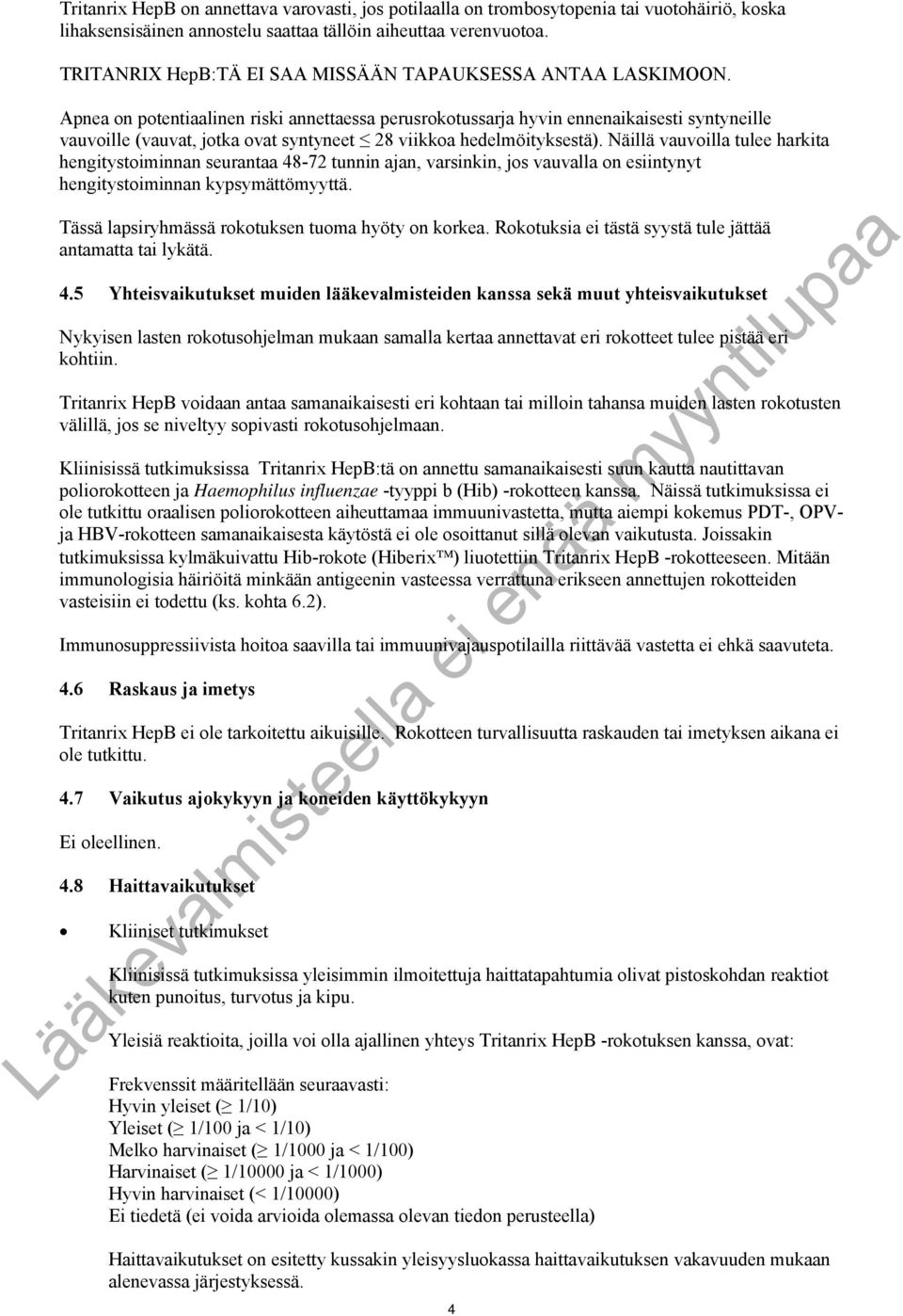 Apnea on potentiaalinen riski annettaessa perusrokotussarja hyvin ennenaikaisesti syntyneille vauvoille (vauvat, jotka ovat syntyneet 28 viikkoa hedelmöityksestä).