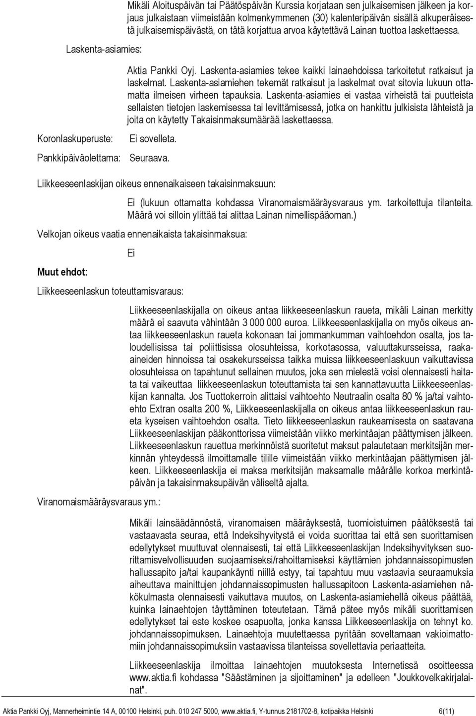 Laskenta-asiamiehen tekemät ratkaisut ja laskelmat ovat sitovia lukuun ottamatta ilmeisen virheen tapauksia.