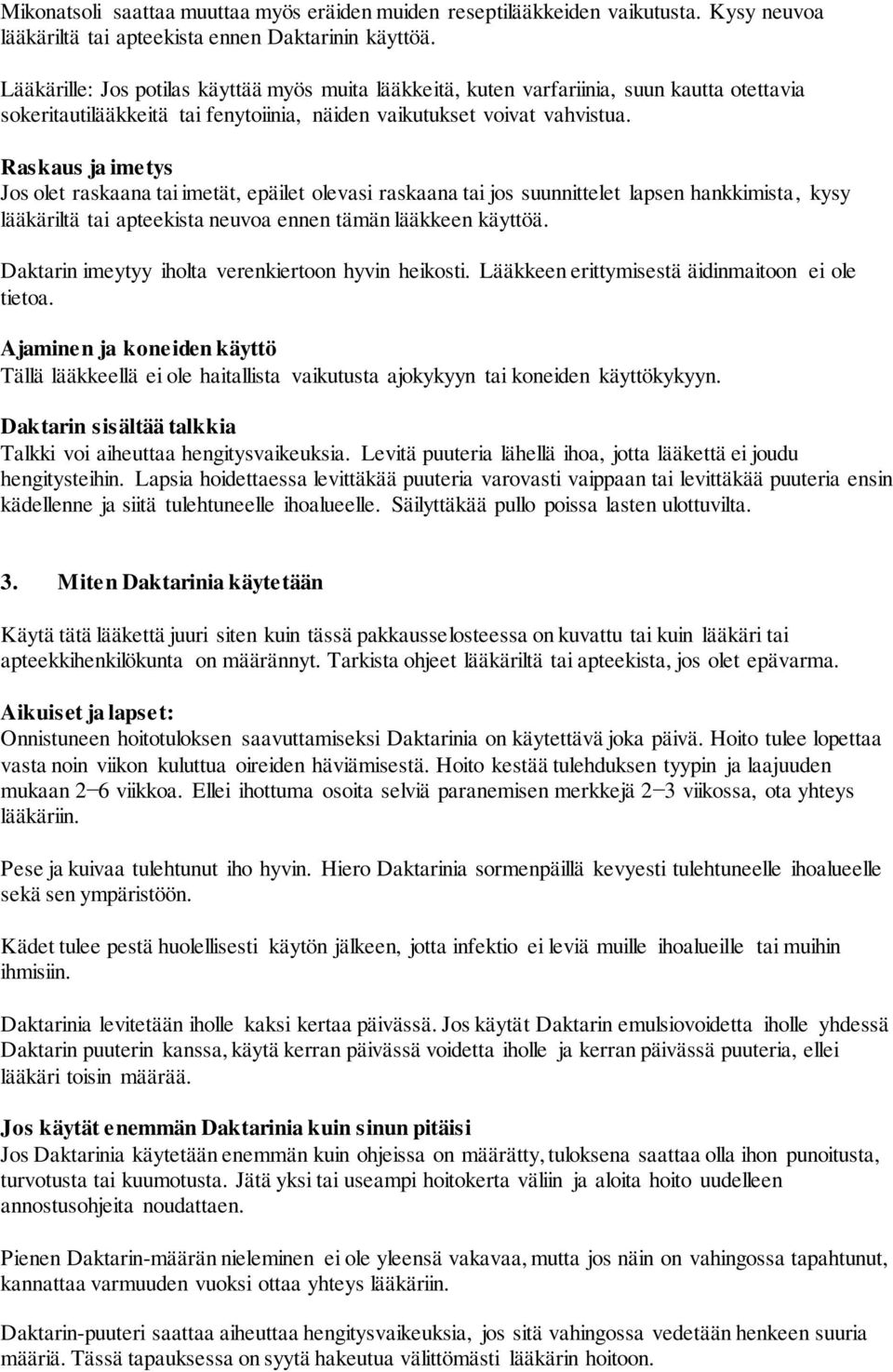 Raskaus ja imetys Jos olet raskaana tai imetät, epäilet olevasi raskaana tai jos suunnittelet lapsen hankkimista, kysy lääkäriltä tai apteekista neuvoa ennen tämän lääkkeen käyttöä.