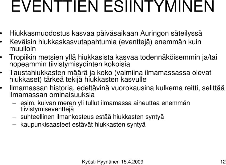 hiukkaset) tärkeä tekijä hiukkasten kasvulle Ilmamassan historia, edeltävinä vuorokausina kulkema reitti, selittää ilmamassan ominaisuuksia esim.