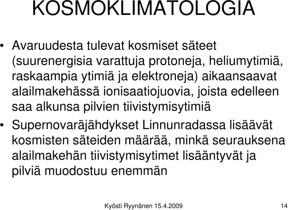 alkunsa pilvien tiivistymisytimiä Supernovaräjähdykset Linnunradassa lisäävät kosmisten säteiden määrää,