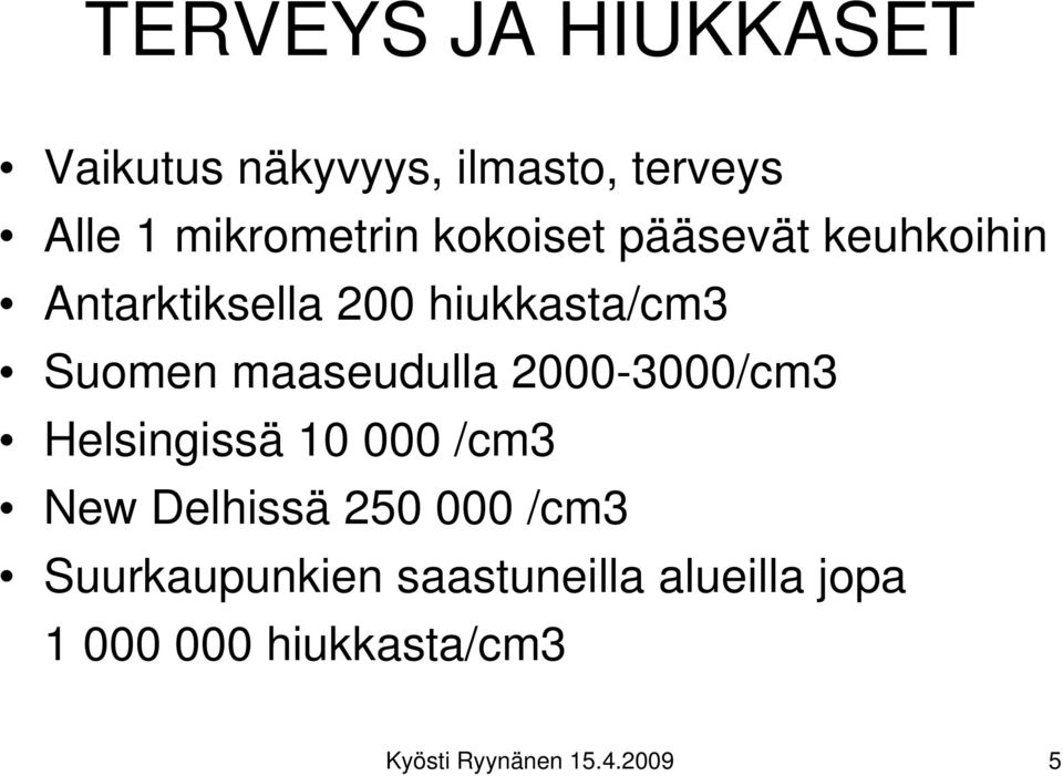 maaseudulla 2000 3000/cm3 Helsingissä 10 000 /cm3 New Delhissä 250 000 /cm3