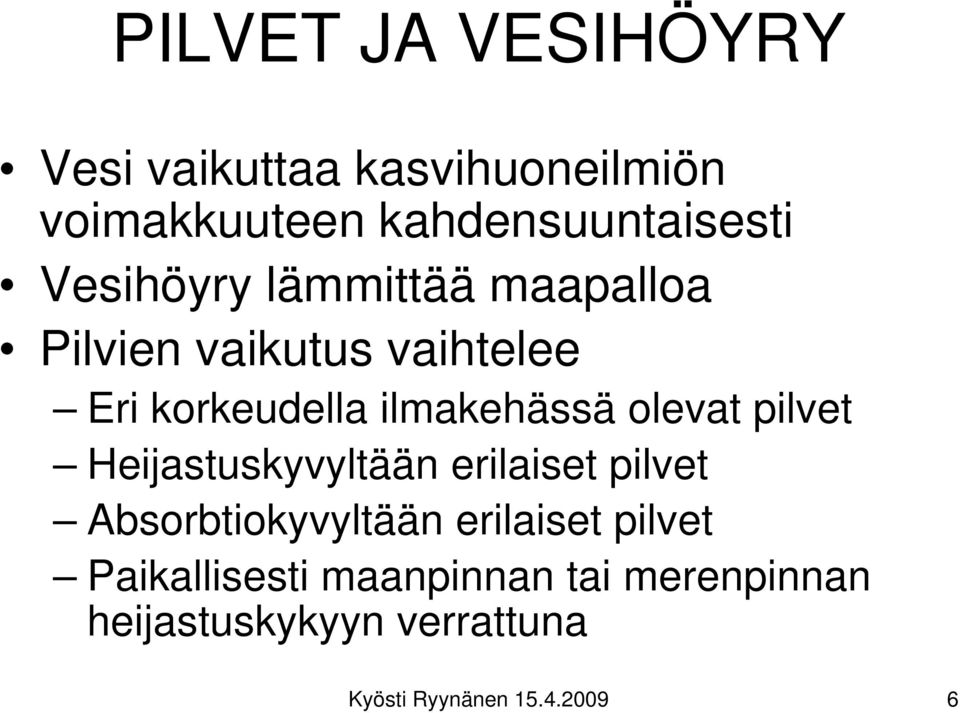 olevat pilvet Heijastuskyvyltään erilaiset pilvet Absorbtiokyvyltään erilaiset pilvet