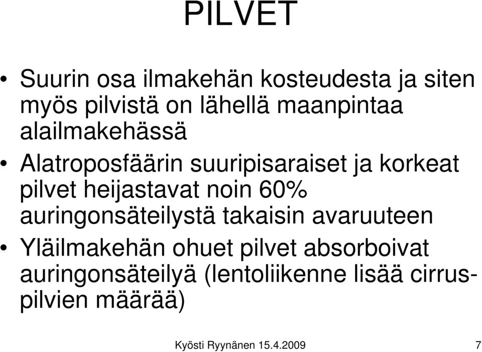 heijastavat noin 60% auringonsäteilystä takaisin avaruuteen Yläilmakehän ohuet