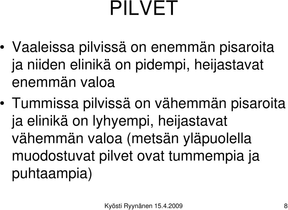 pisaroita ja elinikä on lyhyempi, heijastavat vähemmän valoa (metsän