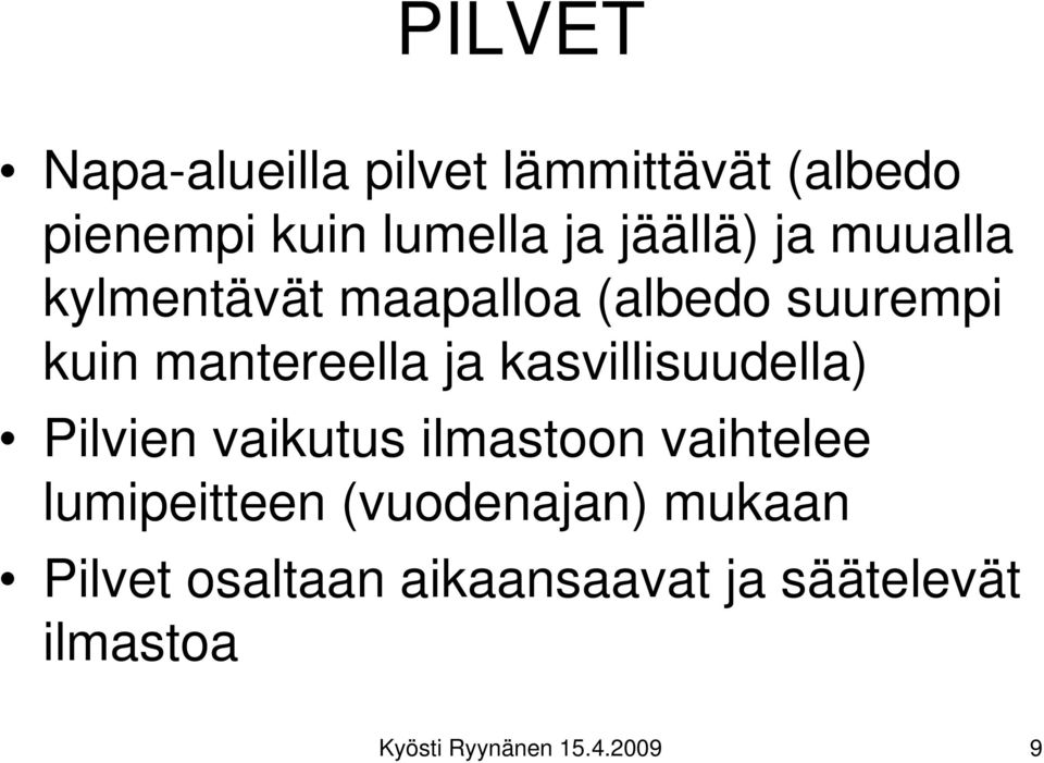 kasvillisuudella) Pilvien vaikutus ilmastoon vaihtelee lumipeitteen